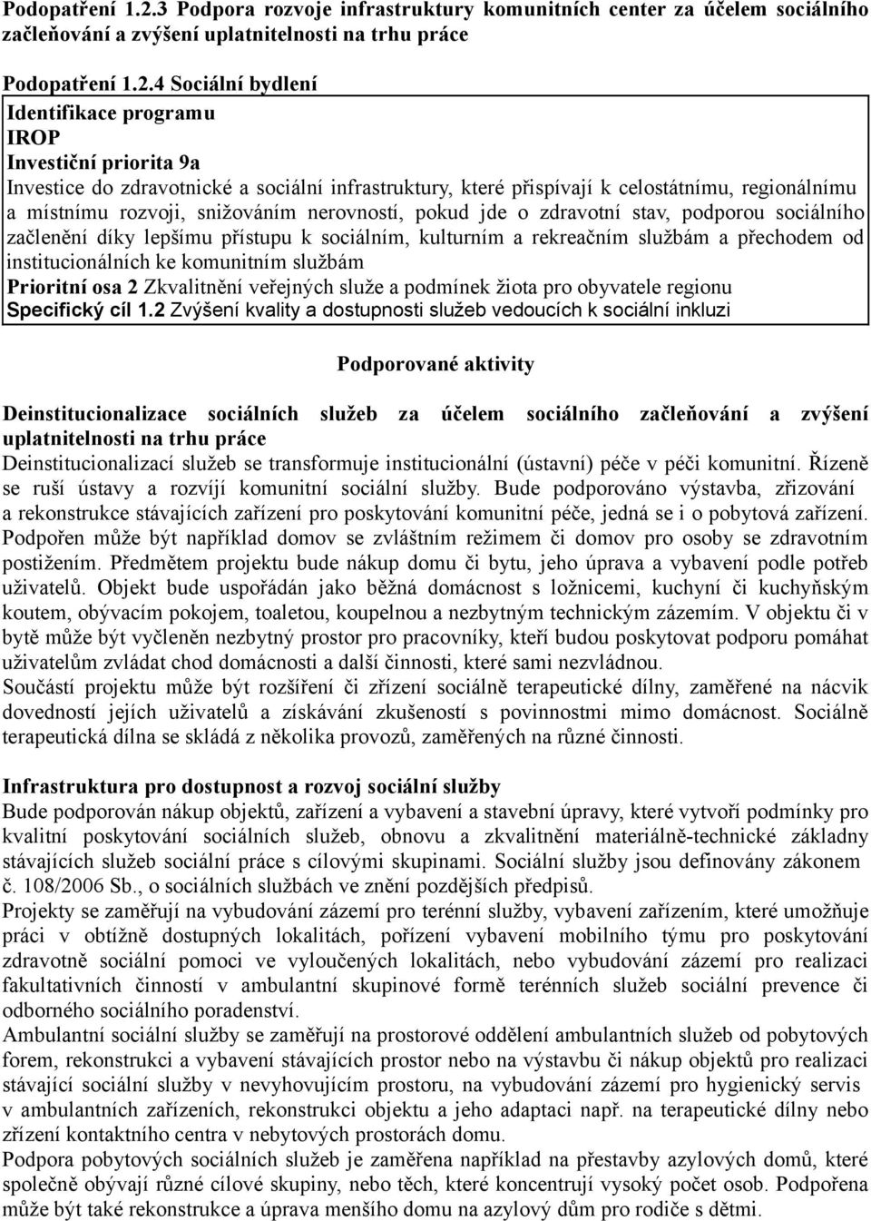 Investice do zdravotnické a sociální infrastruktury, které přispívají k celostátnímu, regionálnímu a místnímu rozvoji, snižováním nerovností, pokud jde o zdravotní stav, podporou sociálního začlenění