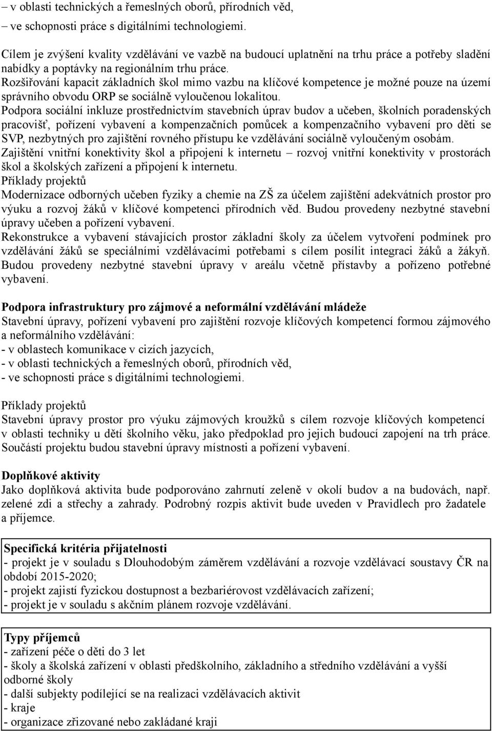 Rozšiřování kapacit základních škol mimo vazbu na klíčové kompetence je možné pouze na území správního obvodu ORP se sociálně vyloučenou lokalitou.