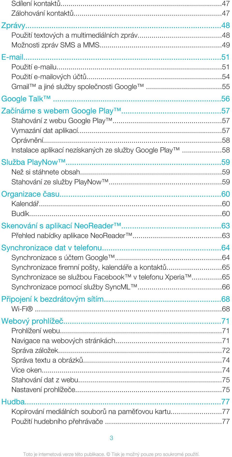 ..58 Instalace aplikací nezískaných ze služby Google Play...58 Služba PlayNow...59 Než si stáhnete obsah...59 Stahování ze služby PlayNow...59 Organizace času...60 Kalendář...60 Budík.