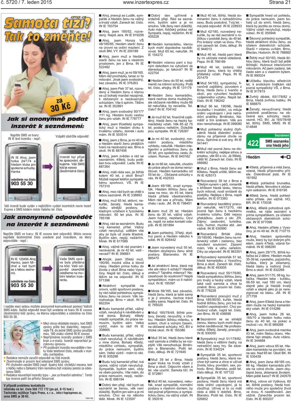 Váš SMS kód je xxxxxx (šestimístné číslo) Váš inzerát bude vydán v nejbližším vydání inzertních novin Inzert Expres s SMS kódem místo Vašeho tel. čísla.