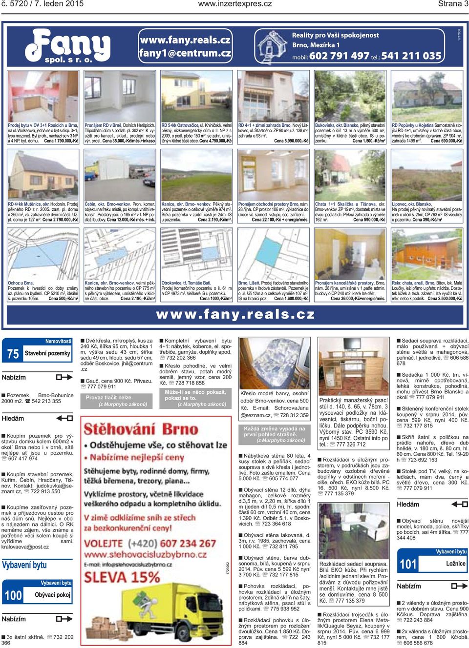 +inkaso RD 5+kk Ostrovačice, ul. Kníničská. Velmi pěkný, nízkoenergetický dům o II. NP z r. 2009, o podl. ploše 153 m 2, se zahr., umístěný v klidné části obce. Cena 4.790.