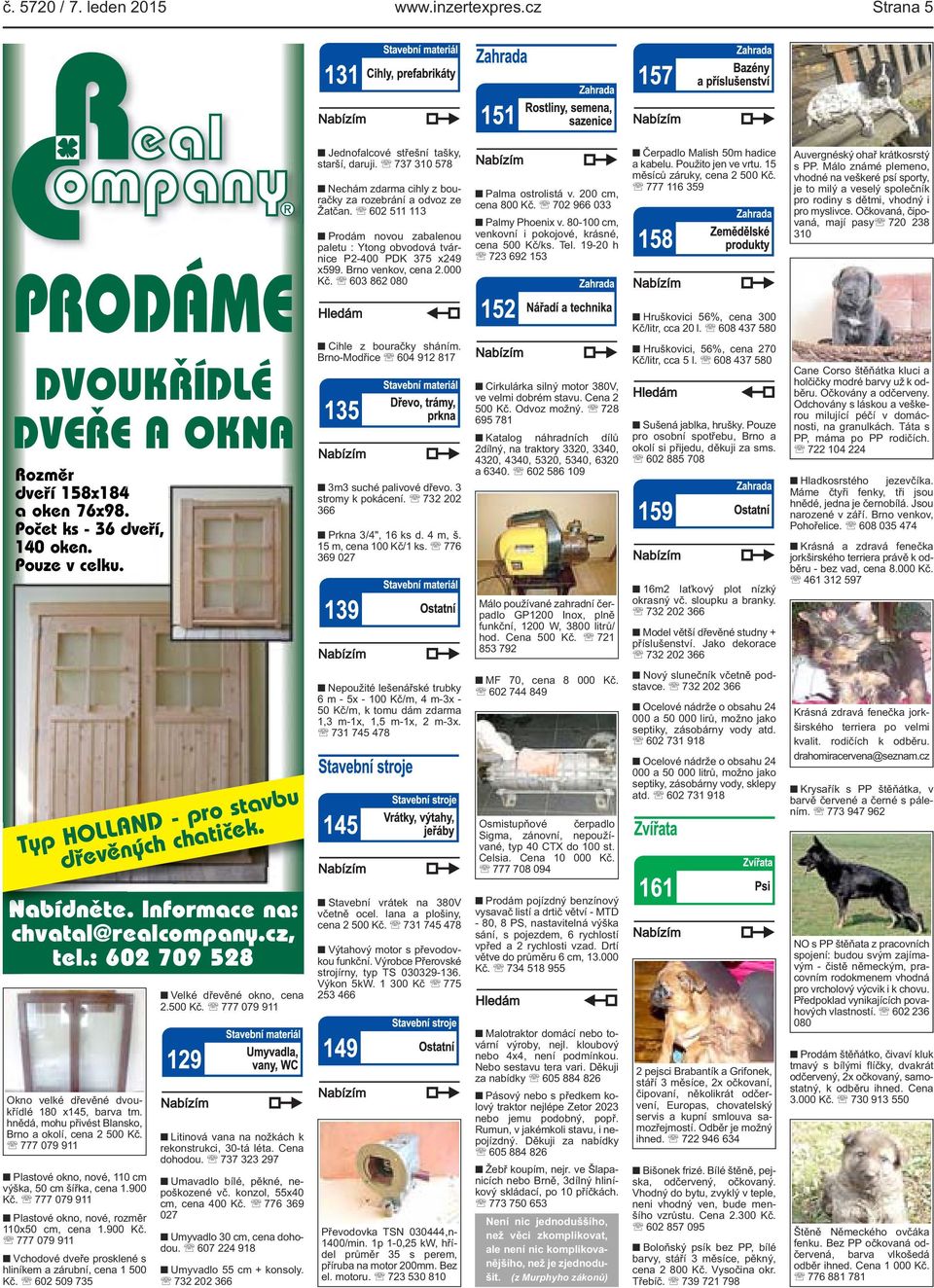 602 511 113 Prodám novou zabalenou paletu : Ytong obvodová tvárnice P2-400 PDK 375 x249 x599. Brno venkov, cena 2.000 Kč. 603 862 080 Cihle z bouračky sháním.