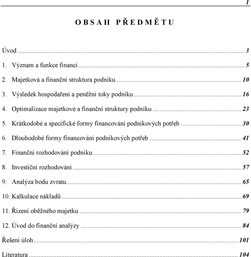 Krátkodobé a specifické formy financování podnikových potřeb... 30 6. Dlouhodobé formy financování podnikových potřeb... 41 7.