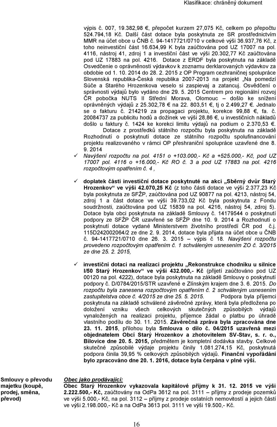 302,77 Kč zaúčtována pod UZ 17883 na pol. 4216. Dotace z ERDF byla poskytnuta na základě Osvedčenie o oprávněnosti výdavkov k zoznamu derklarovaných výdavkov za obdobie od 1. 10. 20