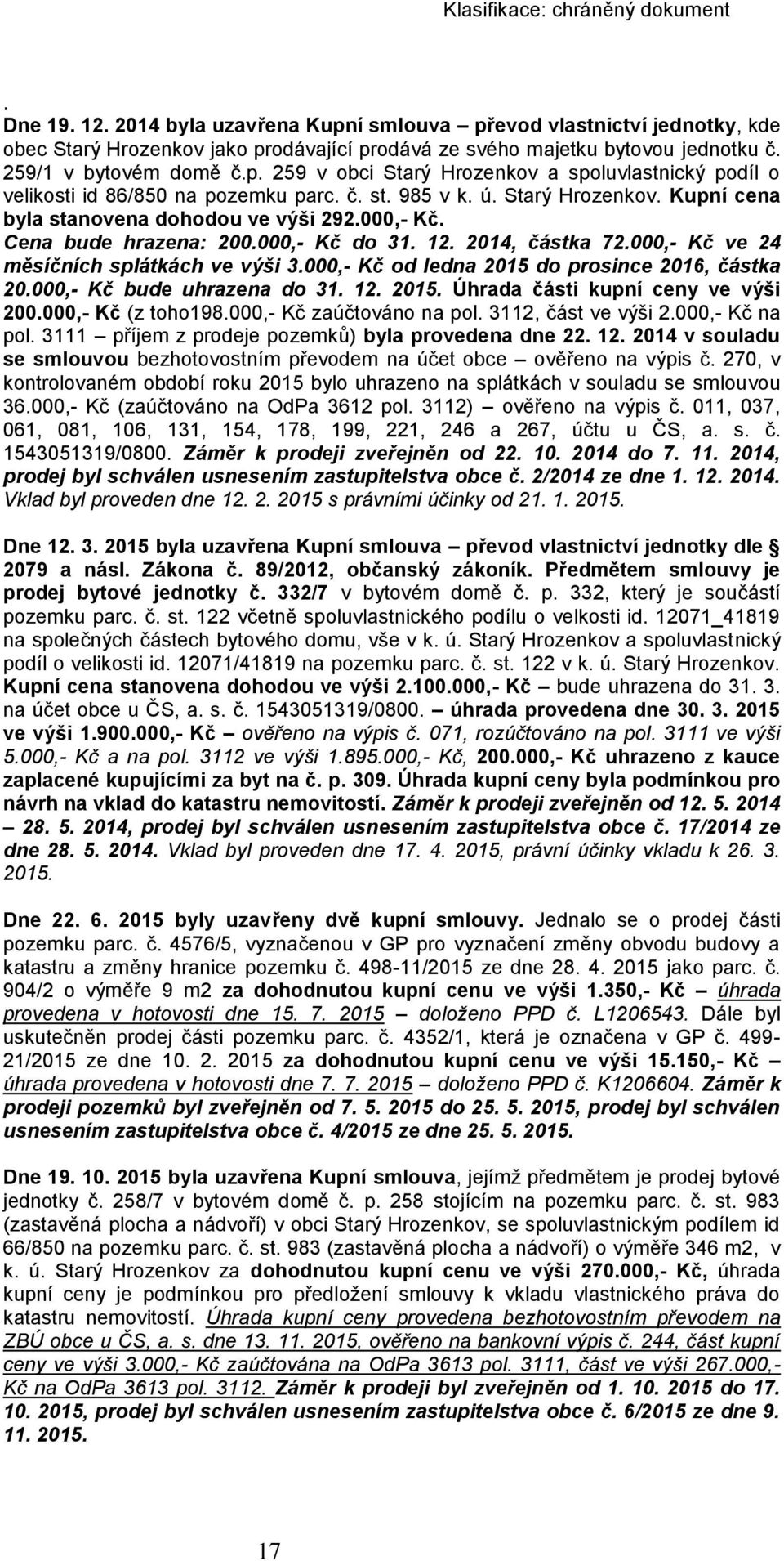 000,- Kč od ledna 2015 do prosince 2016, částka 20.000,- Kč bude uhrazena do 31. 12. 2015. Úhrada části kupní ceny ve výši 200.000,- Kč (z toho198.000,- Kč zaúčtováno na pol. 3112, část ve výši 2.