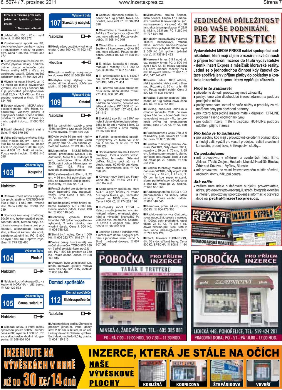 Včetně plynové desky, horkovzdušné trouby, odsavače (vše Mora), myčky AEG a dřezu se sprchovou baterií. Odvoz možný začátkem ledna.