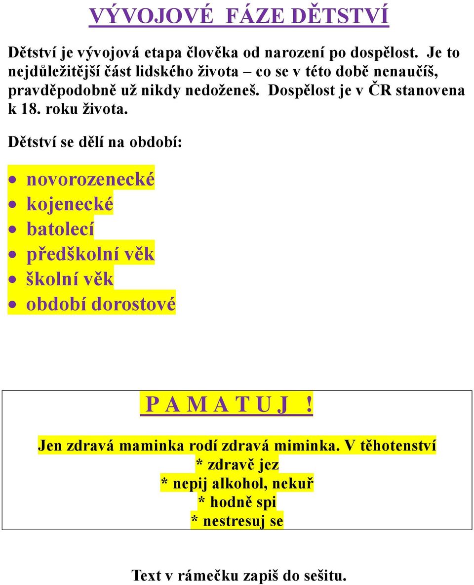 Dospělost je v ČR stanovena k 18. roku života.