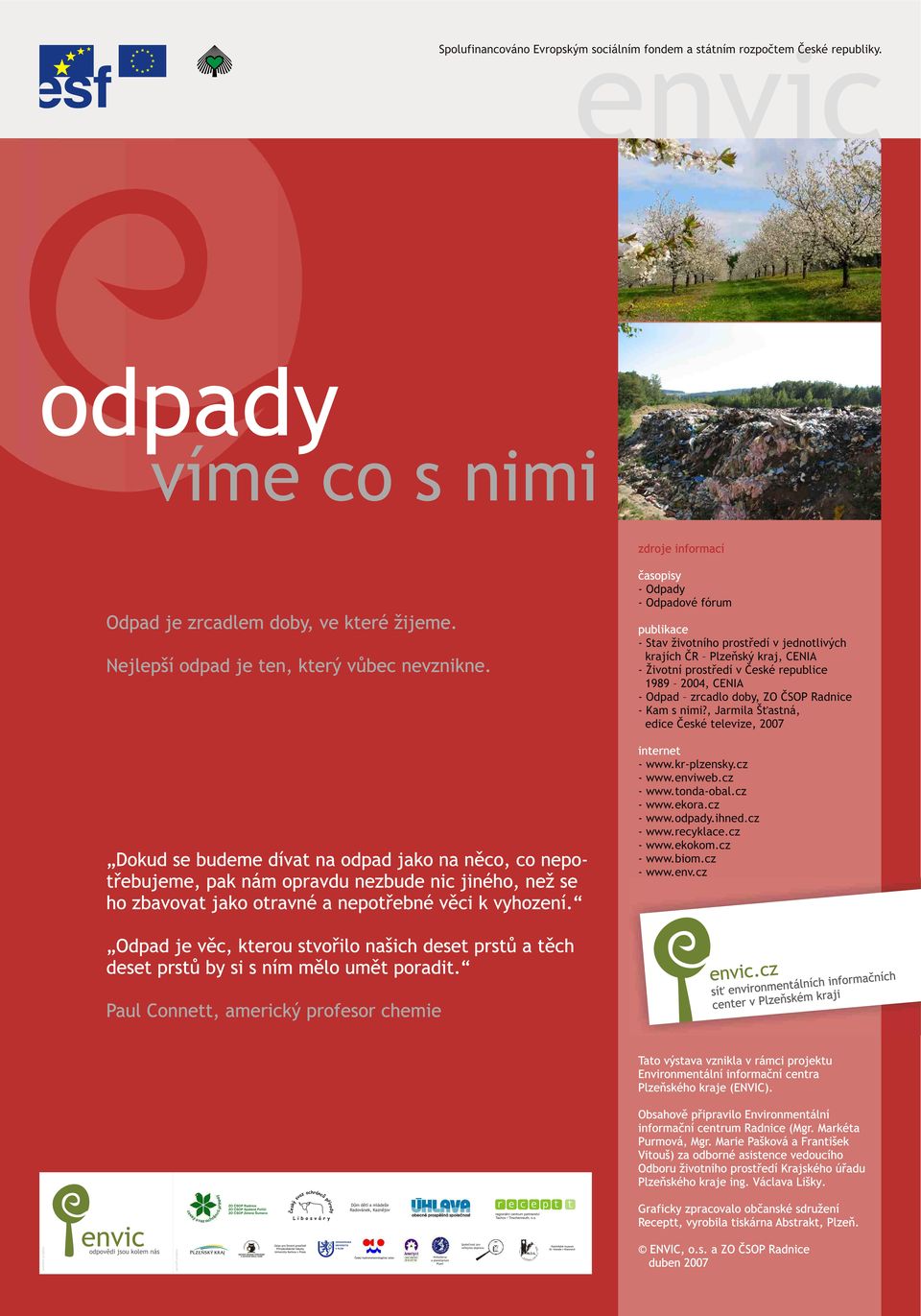 Dokud se budeme dívat na odpad jako na nìco, co nepotøebujeme, pak nám opravdu nezbude nic jiného, než se publikace - Stav životního prostøedí v jednotlivých krajích ÈR Plzeòský kraj, CENA - Životní