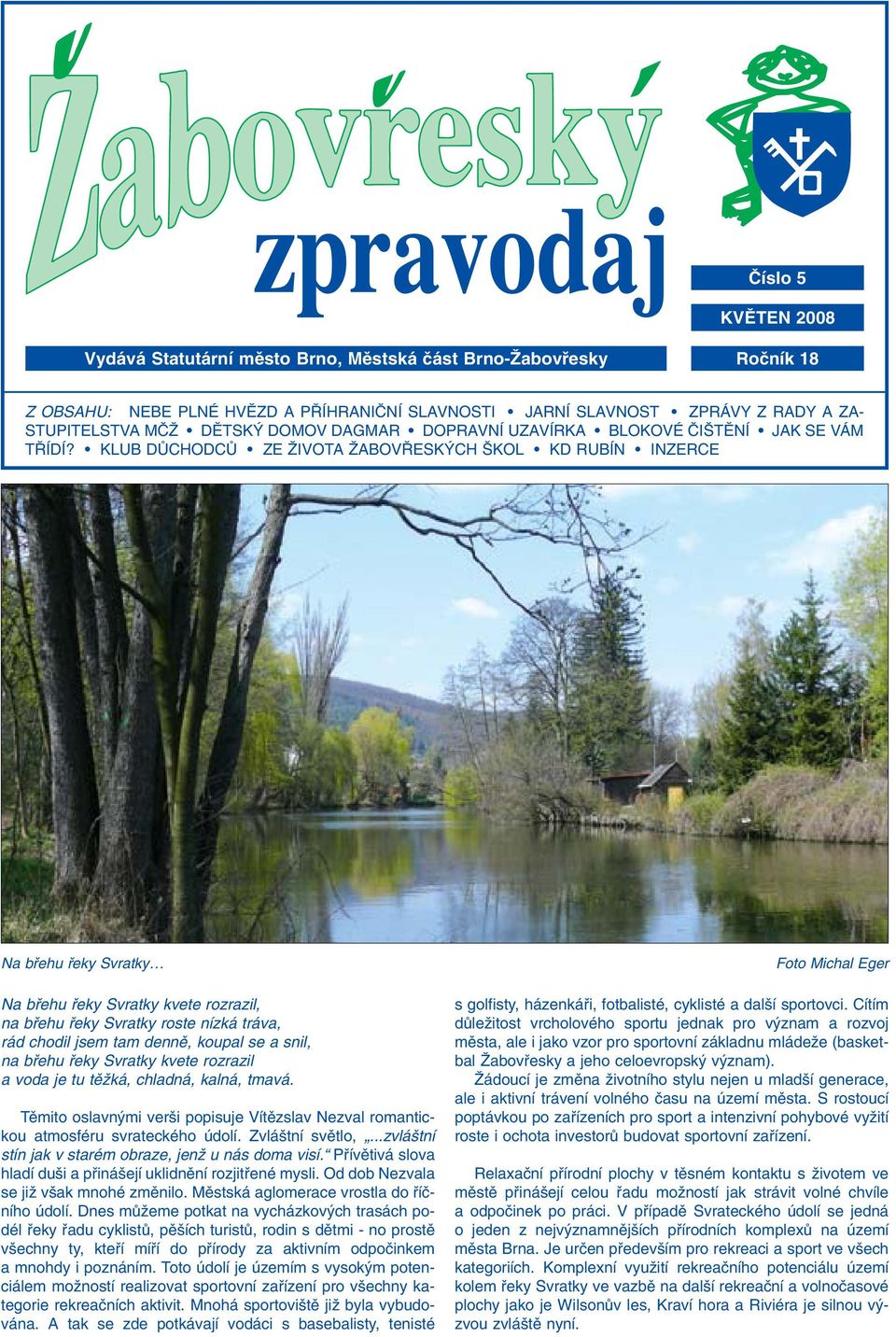 KLUB DÒCHDCÒ ZE ÎIVTA ÎABV ESK CH KL KD RUBÍN INZERCE Na bfiehu fieky Svratky Na bfiehu fieky Svratky kvete rozrazil, na bfiehu fieky Svratky roste nízká tráva, rád chodil jsem tam dennû, koupal se a