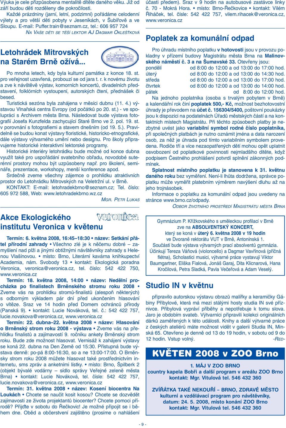 : 606 957 724 NA VA E DùTI SE Tù Í LEKTR AJ DAGMAR KLE ËKVÁ Letohrádek Mitrovsk ch na Starém Brnû oïívá... Po mnoha letech, kdy byla kulturní památka z konce 18. st.