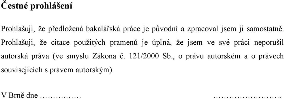 Prohlašuji, že citace použitých pramenů je úplná, že jsem ve své práci