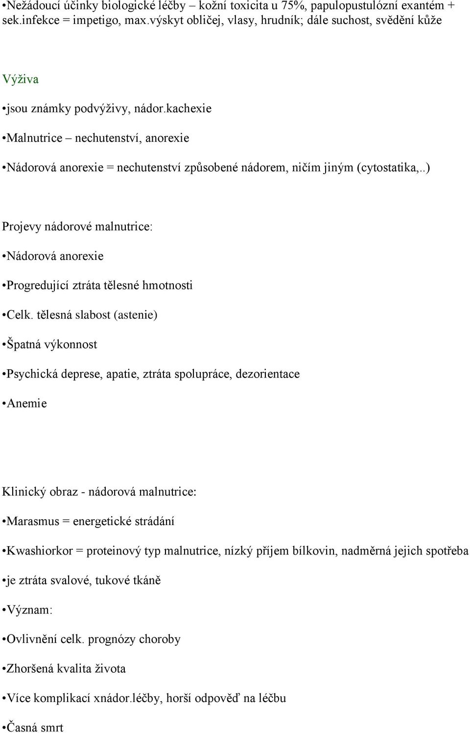 kachexie Malnutrice nechutenství, anorexie Nádorová anorexie = nechutenství způsobené nádorem, ničím jiným (cytostatika,.
