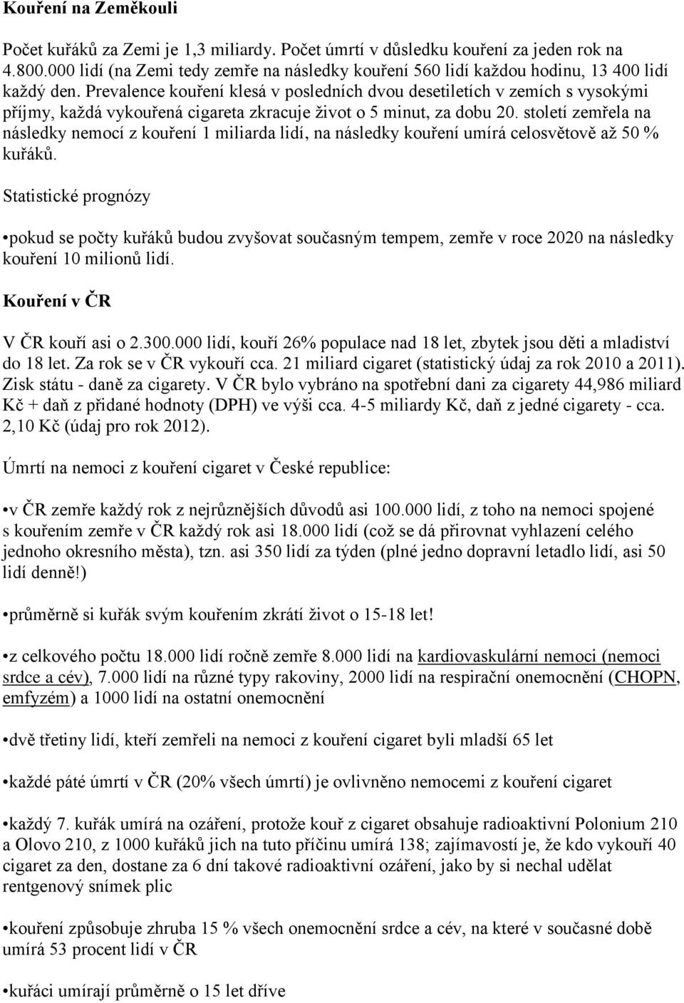 Prevalence kouření klesá v posledních dvou desetiletích v zemích s vysokými příjmy, každá vykouřená cigareta zkracuje život o 5 minut, za dobu 20.