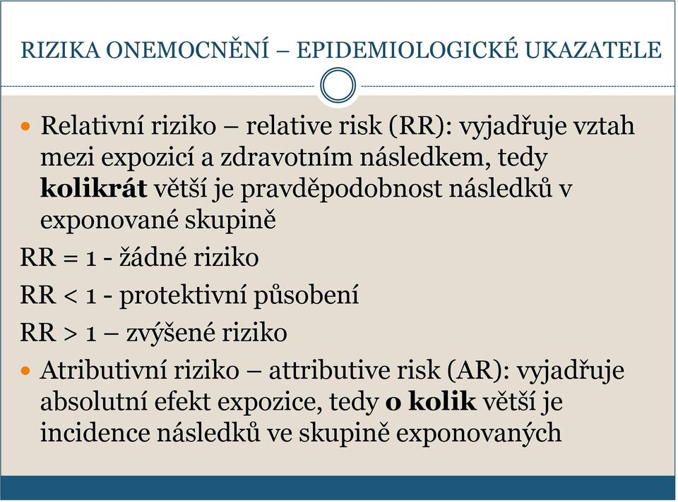 = 1 - ţádné riziko RR < 1 - protektivní působení RR > 1 zvýšené riziko Atributivní riziko attributive