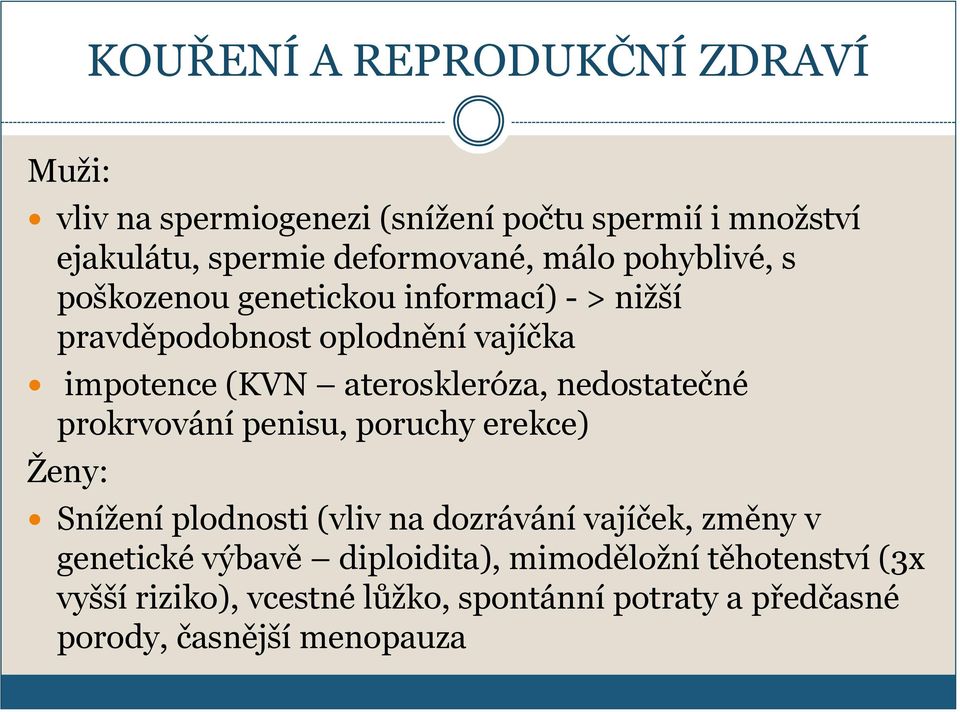 nedostatečné prokrvování penisu, poruchy erekce) Ţeny: Sníţení plodnosti (vliv na dozrávání vajíček, změny v genetické výbavě