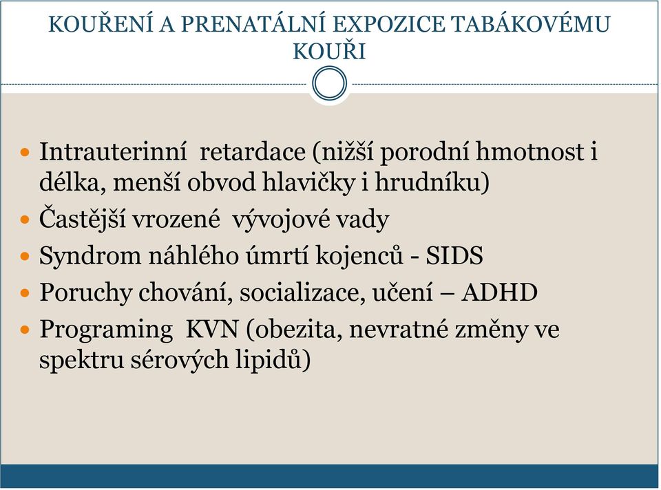 vývojové vady Syndrom náhlého úmrtí kojenců - SIDS Poruchy chování,