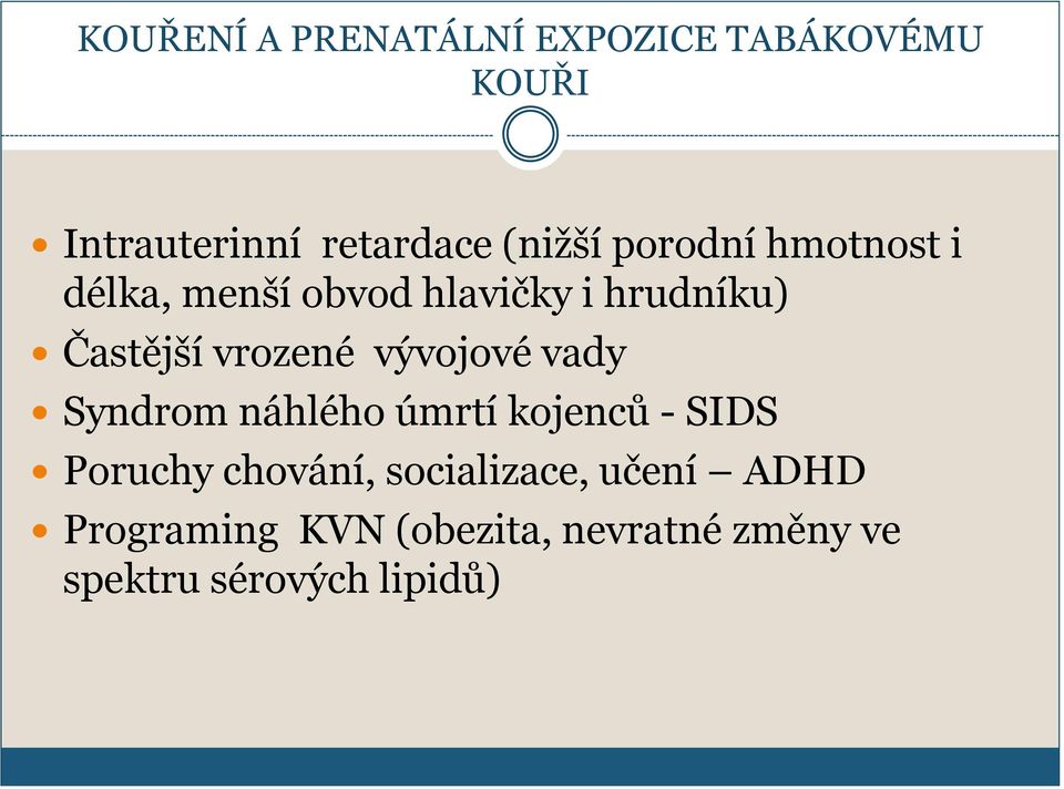 vývojové vady Syndrom náhlého úmrtí kojenců - SIDS Poruchy chování,