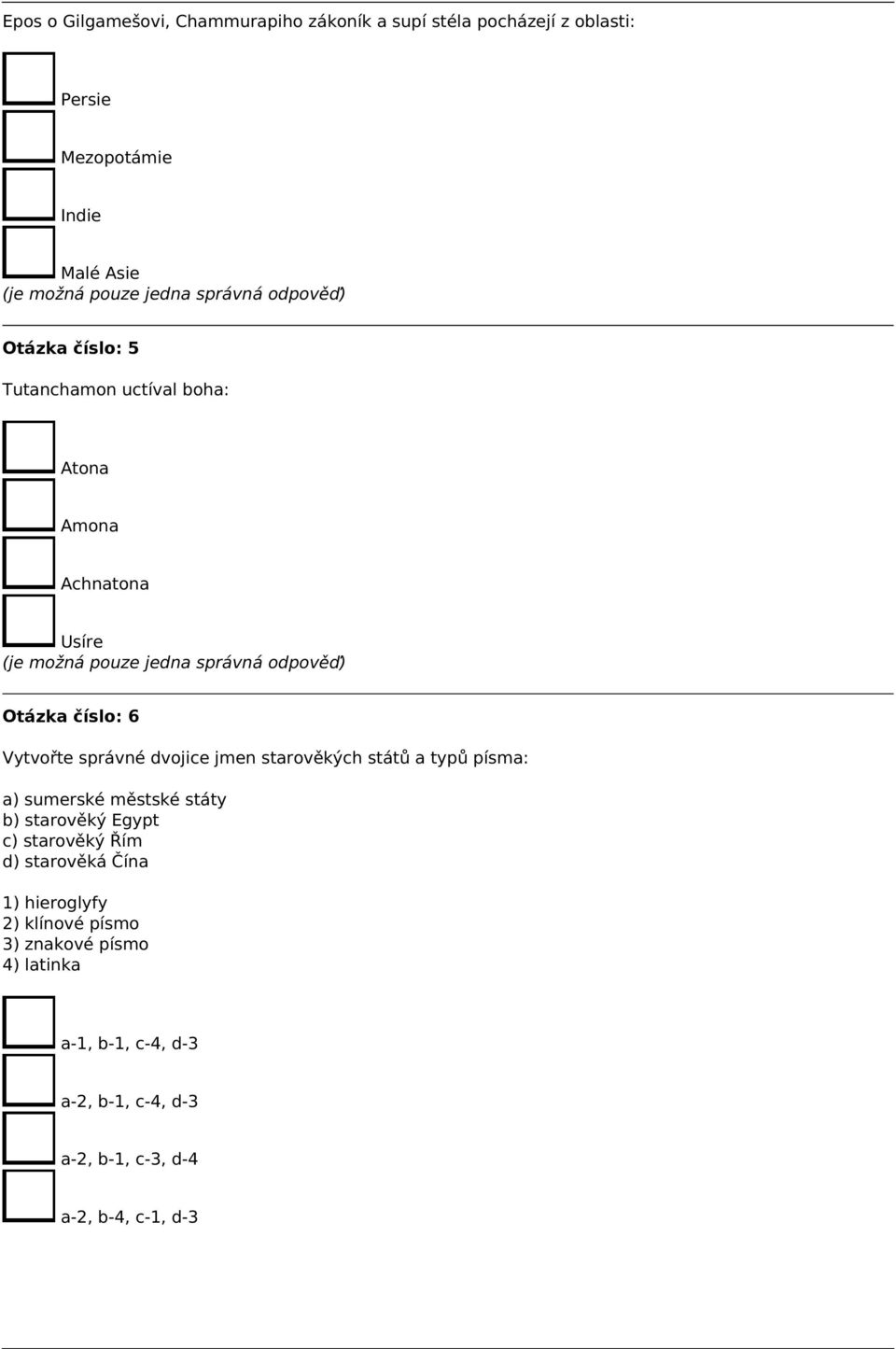 starověkých států a typů písma: a) sumerské městské státy b) starověký Egypt c) starověký Řím d) starověká Čína 1)