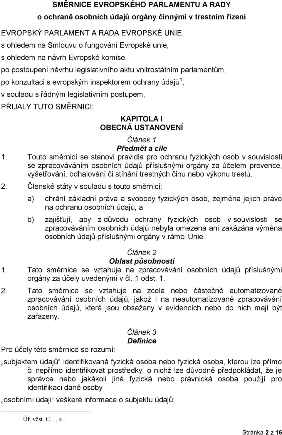 TUTO SMĚRNICI: KAPITOLA I OBECNÁ USTANOVENÍ Článek 1 Předmět a cíle 1.