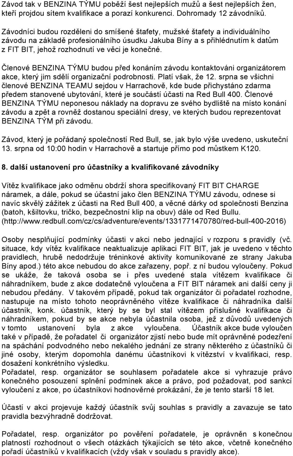 konečné. Členové BENZINA TÝMU budou před konáním závodu kontaktováni organizátorem akce, který jim sdělí organizační podrobnosti. Platí však, že 12.