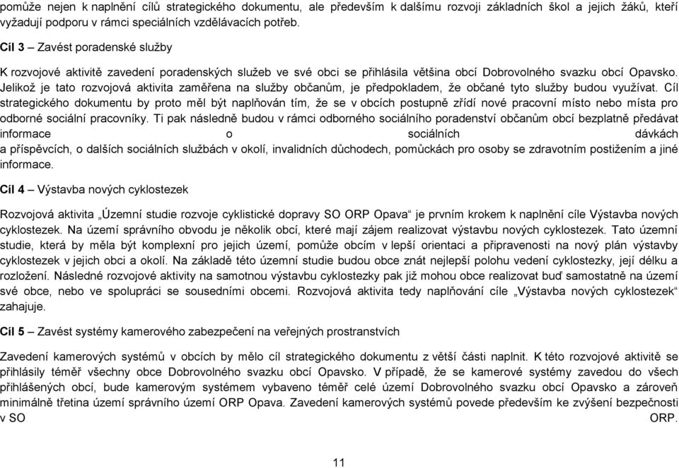 Jelikož je tato rozvojová aktivita zaměřena na služby občanům, je předpokladem, že občané tyto služby budou využívat.