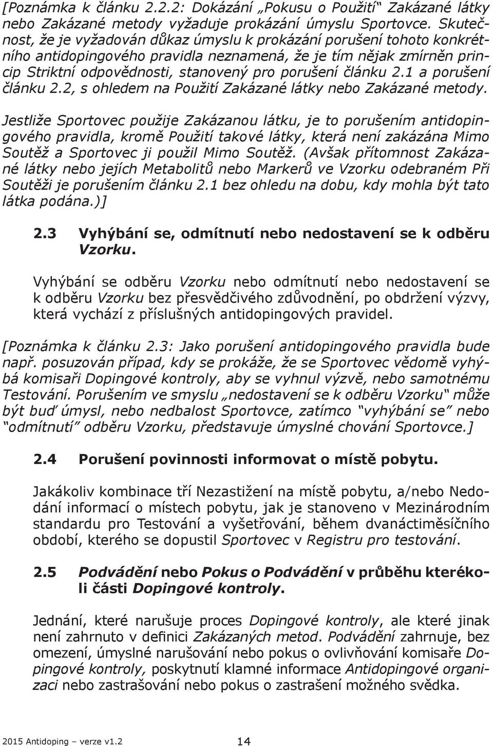 článku 2.1 a porušení článku 2.2, s ohledem na Použití Zakázané látky nebo Zakázané metody.