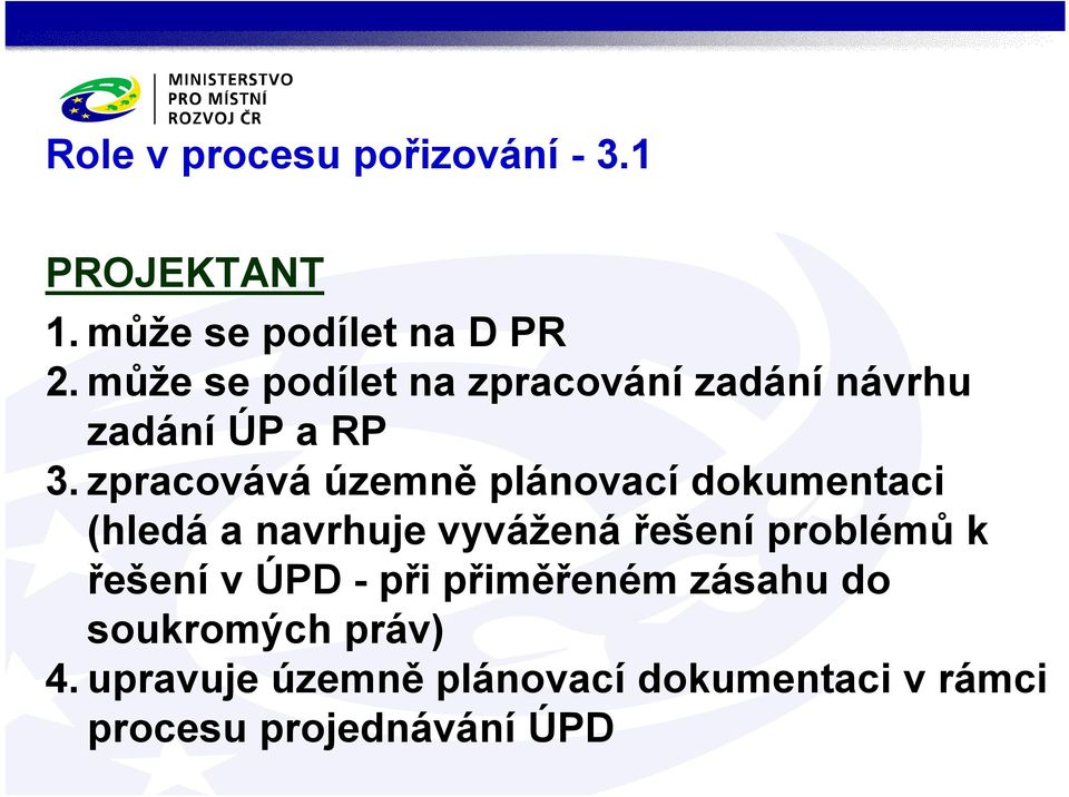 zpracovává územně plánovací dokumentaci (hledá a navrhuje vyvážená řešení problémů k