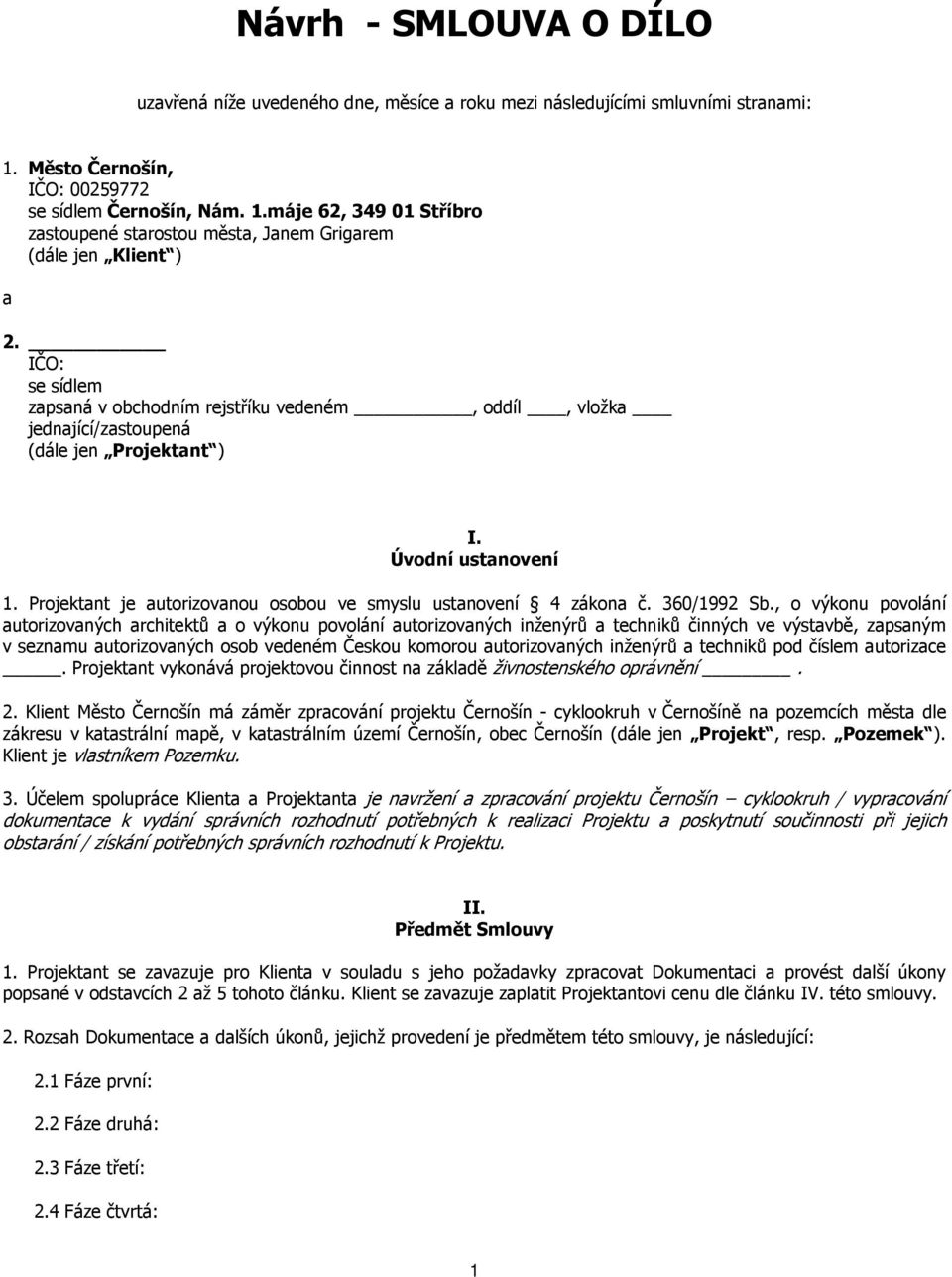 Projektant je autorizovanou osobou ve smyslu ustanovení 4 zákona č. 360/1992 Sb.