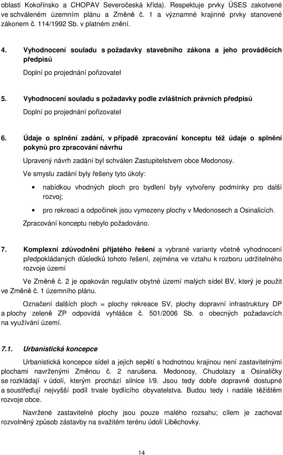 Vyhodnocení souladu s požadavky podle zvláštních právních předpisů Doplní po projednání pořizovatel 6.