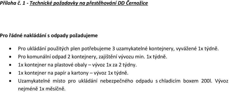 pužitých plen ptřebujeme 3 uzamykatelné kntejnery, vyvážené 1x týdně.