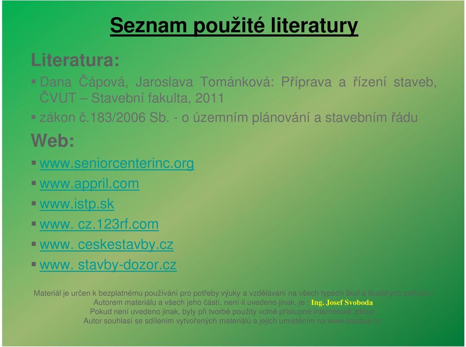 stavby-dozor.cz Materiál je určen k bezplatnému používání pro potřeby výuky a vzdělávání na všech typech škol a školských zařízení.