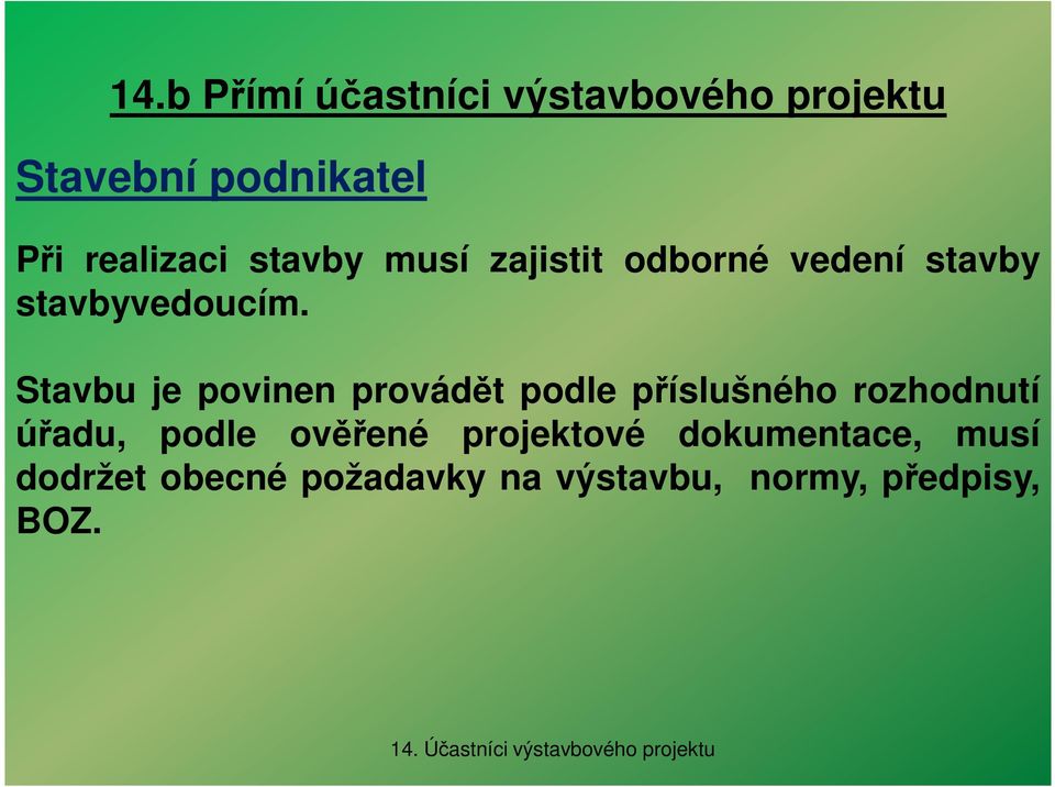 Stavbu je povinen provádět podle příslušného rozhodnutí úřadu,