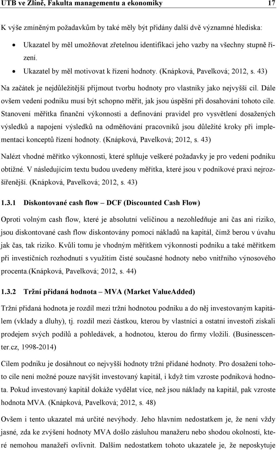 Dále ovšem vedení podniku musí být schopno měřit, jak jsou úspěšní při dosahování tohoto cíle.