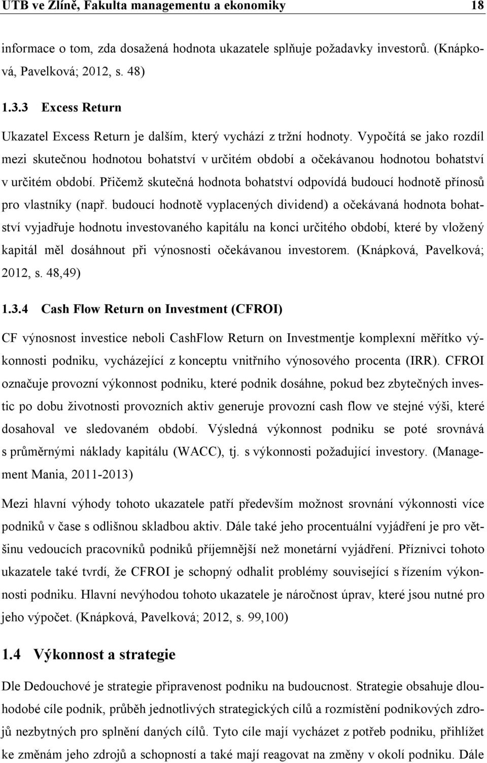 Vypočítá se jako rozdíl mezi skutečnou hodnotou bohatství v určitém období a očekávanou hodnotou bohatství v určitém období.