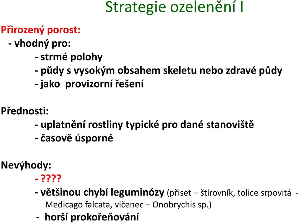 typické pro dané stanoviště - časově úsporné Nevýhody: -?