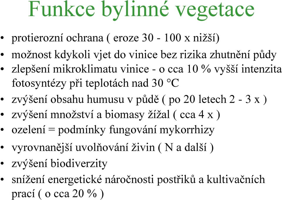 po 20 letech 2-3 x ) zvýšení mnoţství a biomasy ţíţal ( cca 4 x ) ozelení = podmínky fungování mykorrhizy vyrovnanější