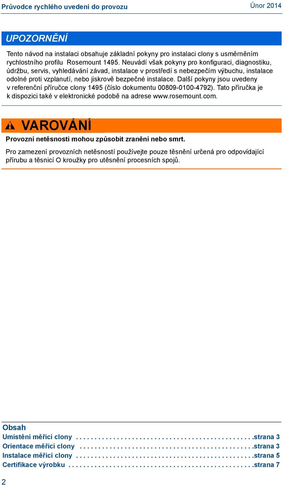 Další pokyny jsou uvedeny v referenční příručce clony 1495 (číslo dokumentu 00809-0100-4792). Tato příručka je k dispozici také v elektronické podobě na adrese www.rosemount.com.