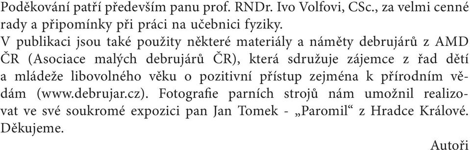 V publikaci jsou také použity některé materiály a náměty debrujárů z AMD ČR (Asociace malých debrujárů ČR), která sdružuje