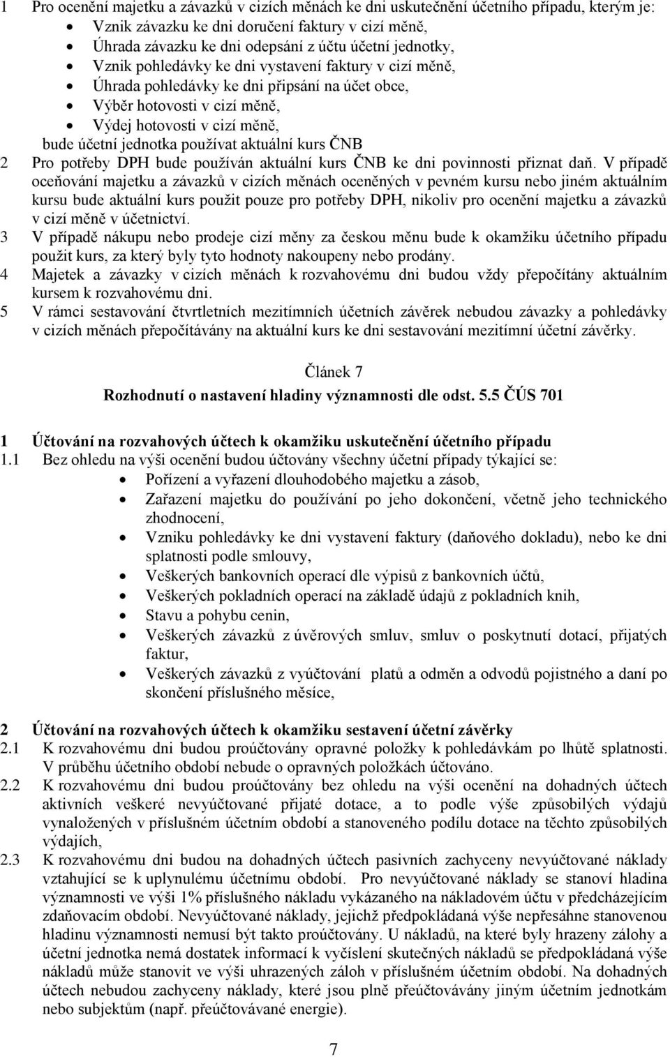 používat aktuální kurs ČNB 2 Pro potřeby DPH bude používán aktuální kurs ČNB ke dni povinnosti přiznat daň.