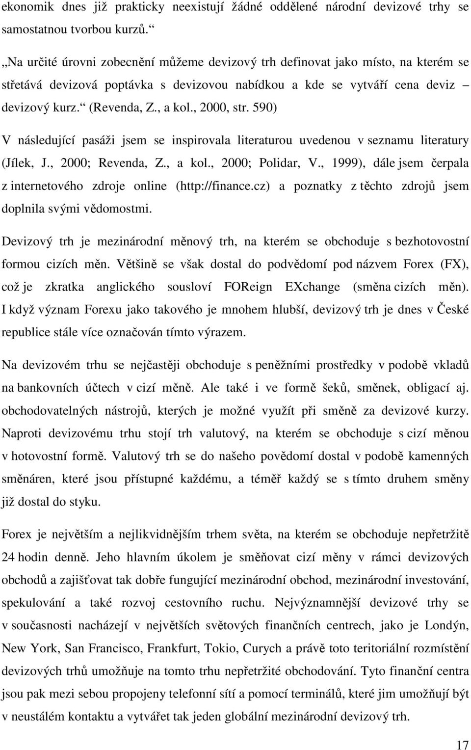 , 2000, str. 590) V následující pasáži jsem se inspirovala literaturou uvedenou v seznamu literatury (Jílek, J., 2000; Revenda, Z., a kol., 2000; Polidar, V.