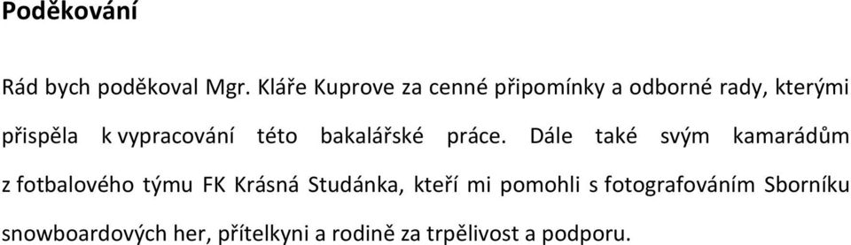 vypracování této bakalářské práce.