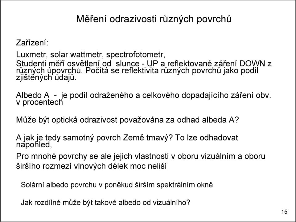 v procentech Může být optická odrazivost považována za odhad albeda A? A jak je tedy samotný povrch Země tmavý?