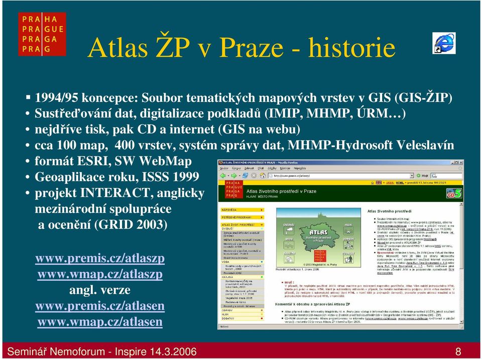 MHMP-Hydrosoft Veleslavín formát ESRI, SW WebMap Geoaplikace roku, ISSS 1999 projekt INTERACT, anglicky mezinárodní spolupráce a