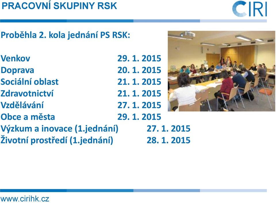 1. 2015 Vzdělávání 27. 1. 2015 Obce a města 29. 1. 2015 Výzkum a inovace (1.