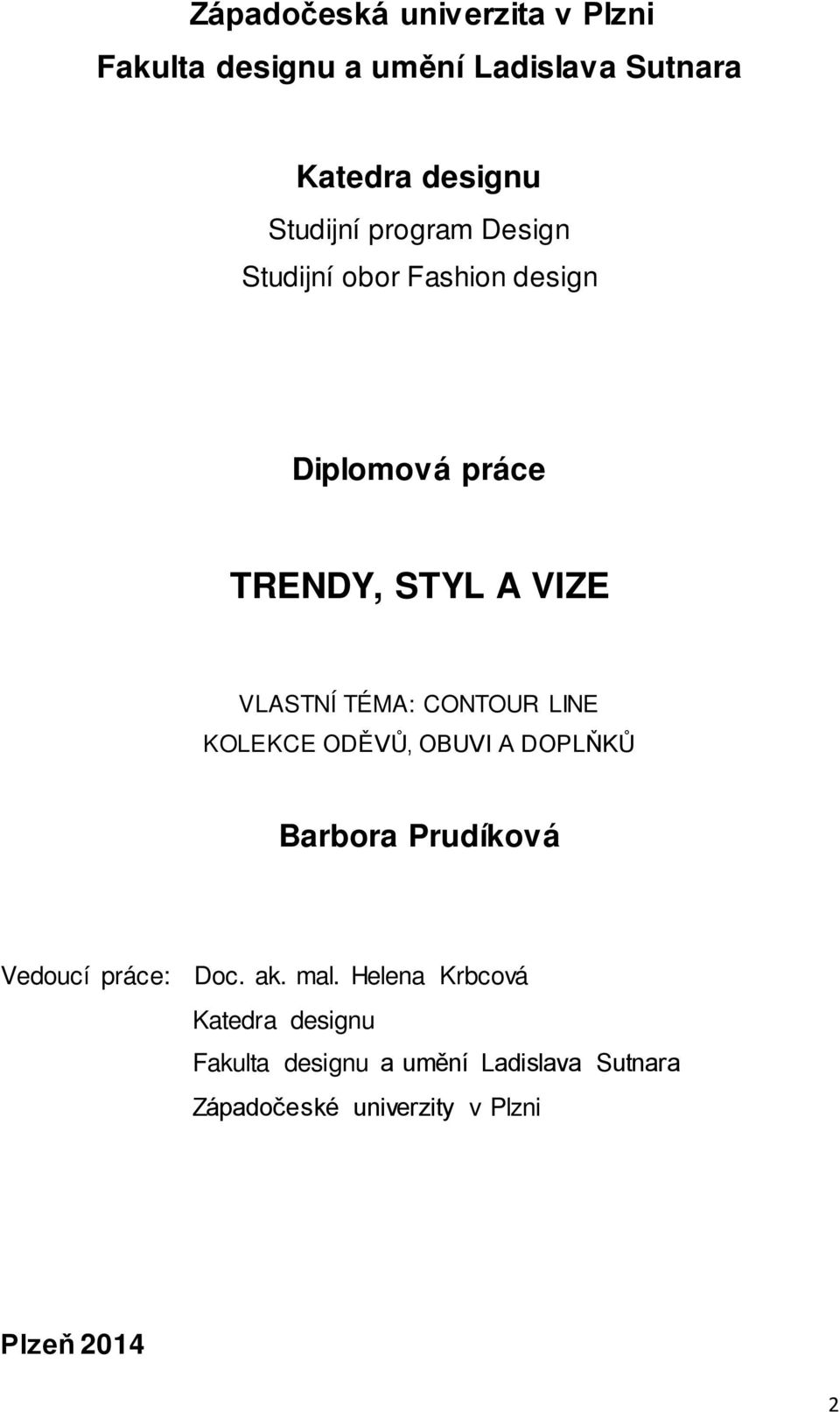 CONTOUR LINE KOLEKCE ODĚVŮ, OBUVI A DOPLŇKŮ Barbora Prudíková Vedoucí práce: Doc. ak. mal.