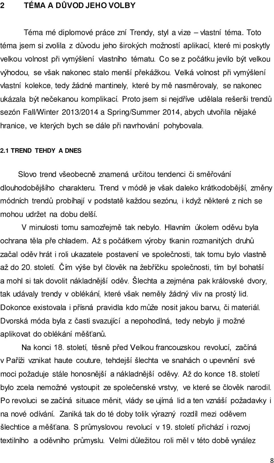 Co se z počátku jevilo být velkou výhodou, se však nakonec stalo menší překážkou.