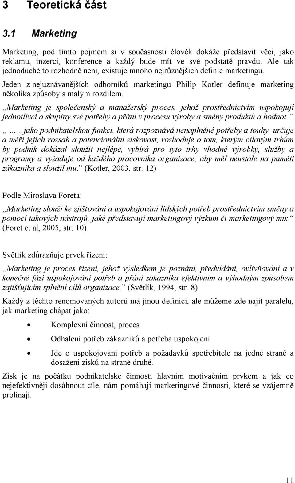 Marketing je společenský a manažerský proces, jehož prostřednictvím uspokojují jednotlivci a skupiny své potřeby a přání v procesu výroby a směny produktů a hodnot.