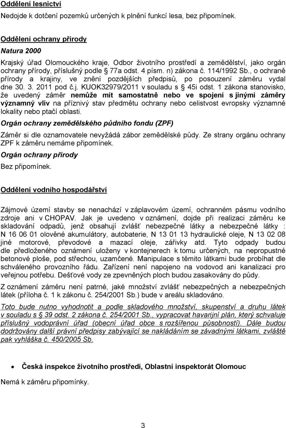 , o ochraně přírody a krajiny, ve znění pozdějších předpisů, po posouzení záměru vydal dne 30. 3. 2011 pod č.j. KUOK32979/2011 v souladu s 45i odst.