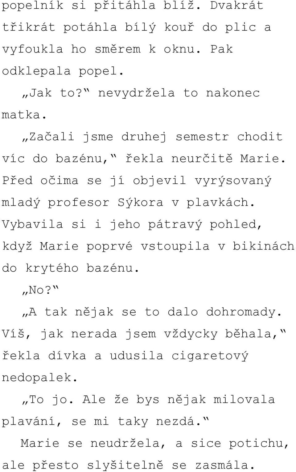 Vybavila si i jeho pátravý pohled, když Marie poprvé vstoupila v bikinách do krytého bazénu. No? A tak nějak se to dalo dohromady.