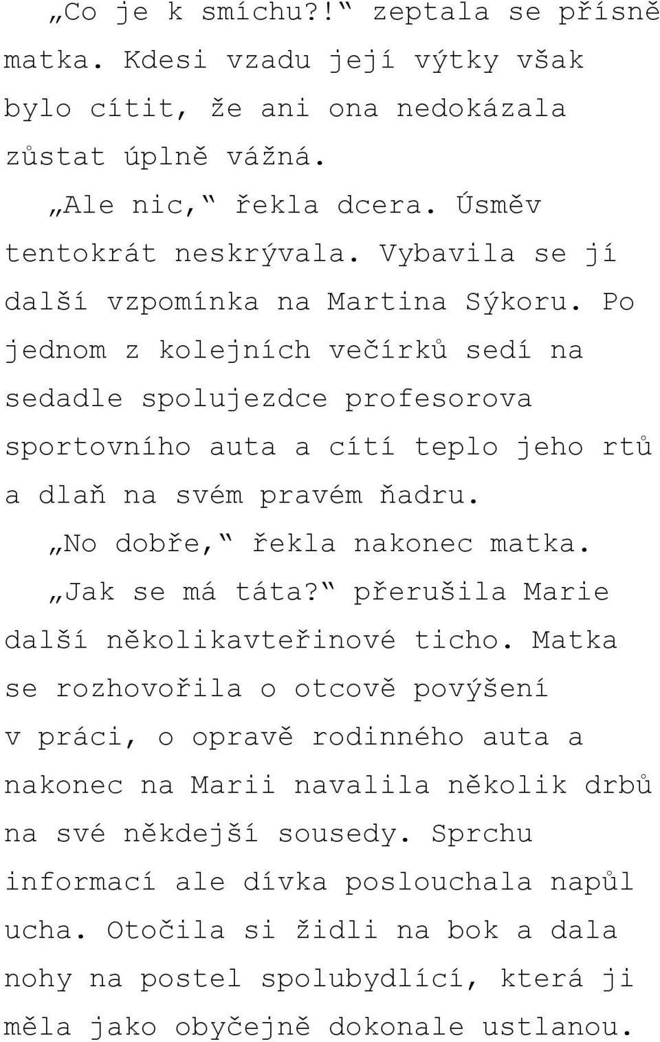 No dobře, řekla nakonec matka. Jak se má táta? přerušila Marie další několikavteřinové ticho.